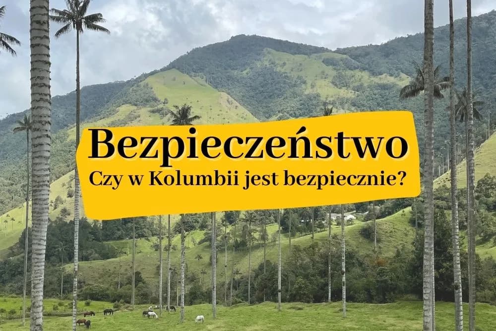 Czy w Kolumbii jest bezpiecznie? Oto, co musisz wiedzieć przed podróżą